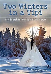 Two Winters in a Tipi: My Search for the Soul of the Forest (Paperback)