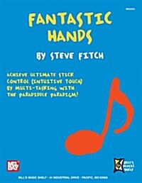 Fantastic Hands: Achieve Ultimate Stick Control (Intuitive Touch) by Multi-Tasking with the Paradiddle Paradigm!                                       (Paperback)