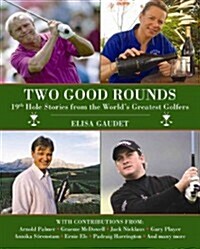 Two Good Rounds: 19th Hole Stories from the Worlds Greatest Golfers (Hardcover)
