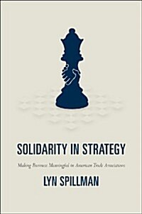 Solidarity in Strategy: Making Business Meaningful in American Trade Associations (Paperback)