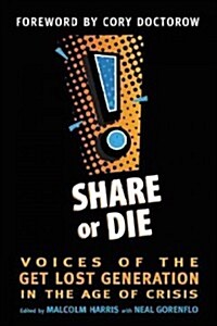 Share or Die: Voices of the Get Lost Generation in the Age of Crisis (Paperback)