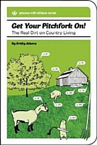Get Your Pitchfork On!: The Real Dirt on Country Living (Paperback)