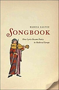 Songbook: How Lyrics Became Poetry in Medieval Europe (Hardcover)