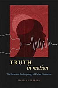 Truth in Motion: The Recursive Anthropology of Cuban Divination (Paperback)