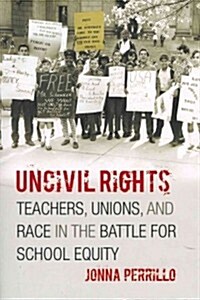 Uncivil Rights: Teachers, Unions, and Race in the Battle for School Equity (Paperback)