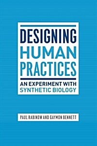 Designing Human Practices: An Experiment with Synthetic Biology (Paperback)
