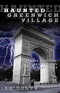 Haunted Greenwich Village: Bohemian Banshees, Spooky Sites, and Gonzo Ghost Walks (Paperback)