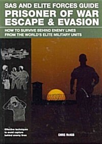 SAS and Elite Forces Guide Prisoner of War Escape & Evasion: How to Survive Behind Enemy Lines from the Worlds Elite Military Units (Paperback)