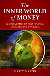 The Inner World of Money: Taking Control of Your Financial Decisions and Behaviors (Hardcover)