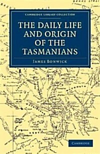 The Daily Life and Origin of the Tasmanians (Paperback)
