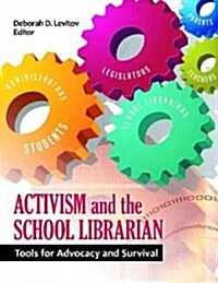 Activism and the School Librarian: Tools for Advocacy and Survival (Paperback, New)
