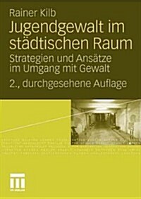 Jugendgewalt Im St?tischen Raum: Strategien Und Ans?ze Im Umgang Mit Gewalt (Paperback, 2, 2., Durchges. A)