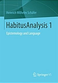 Habitusanalysis 1: Epistemology and Language (Paperback, 2015)