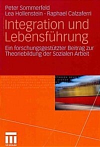 Integration Und Lebensf?rung: Ein Forschungsgest?zter Beitrag Zur Theoriebildung Der Sozialen Arbeit (Paperback, 2011)