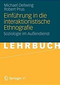 Einf?rung in Die Interaktionistische Ethnografie: Soziologie Im Au?ndienst (Paperback, 2012)