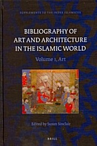 Bibliography of Art and Architecture in the Islamic World (2 Vols.) (Hardcover)