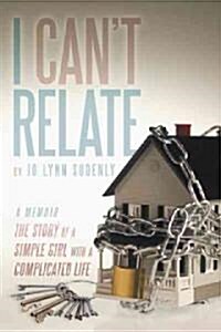I Cant Relate: The Story of a Simple Girl with a Complicated Life (Paperback)