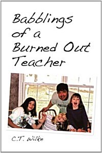 Babblings of a Burned Out Teacher (Paperback)