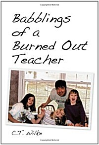 Babblings of a Burned Out Teacher (Hardcover)