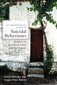 A Comprehensive Guide to Suicidal Behaviours : Working with Individuals at Risk and Their Families (Paperback)