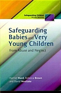Safeguarding Babies and Very Young Children from Abuse and Neglect (Paperback, New)