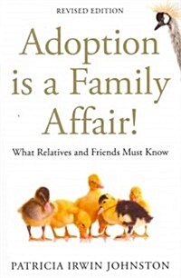 Adoption Is a Family Affair! : What Relatives and Friends Must Know, (Paperback)