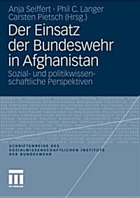 Der Einsatz Der Bundeswehr in Afghanistan: Sozial- Und Politikwissenschaftliche Perspektiven (Paperback, 2012)