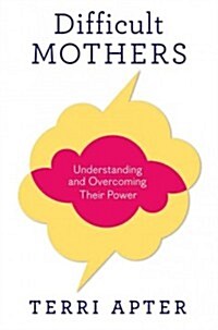 Difficult Mothers: Understanding and Overcoming Their Power (Hardcover)