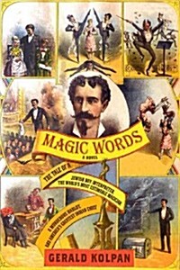 Magic Words: The Tale of a Jewish Boy-Interpreter, the Worlds Most Estimable Magician, a Murderous Harlot, and Americas Greatest (Hardcover)