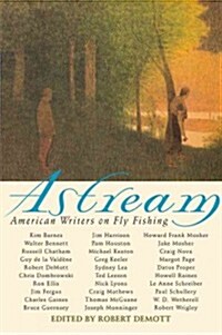 Astream: American Writers on Fly Fishing (Hardcover)