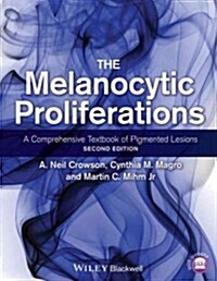 The Melanocytic Proliferations : A Comprehensive Textbook of Pigmented Lesions (Hardcover, 2 ed)