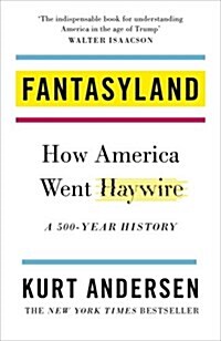 Fantasyland : How America Went Haywire: A 500-Year History (Hardcover)