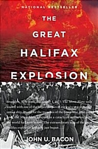 The Great Halifax Explosion: A World War I Story of Treachery, Tragedy, and Extraordinary Heroism (Paperback)