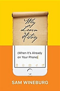 Why Learn History (When Its Already on Your Phone) (Paperback)