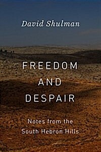 Freedom and Despair: Notes from the South Hebron Hills (Paperback)