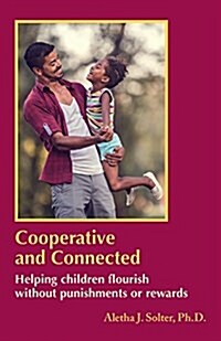 Cooperative and Connected: Helping Children Flourish Without Punishments or Rewards (Paperback)