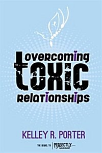 Overcoming Toxic Relationships: Creating Power from Past Pain (Paperback)