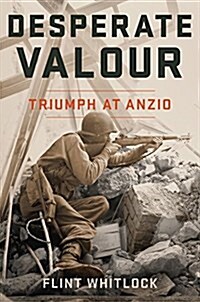 Desperate Valour: Triumph at Anzio (Hardcover)