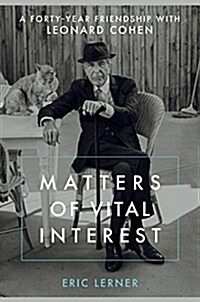 Matters of Vital Interest: A Forty-Year Friendship with Leonard Cohen (Hardcover)