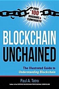 Blockchain Unchained: The Illustrated Guide to Understanding Blockchain (Hardcover)
