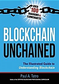 Blockchain Unchained: The Illustrated Guide to Understanding Blockchain (Paperback)