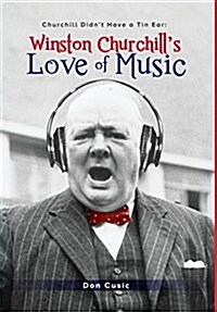 Winston Churchills Love of Music: Churchill Didnt Have a Tin Ear (Hardcover)