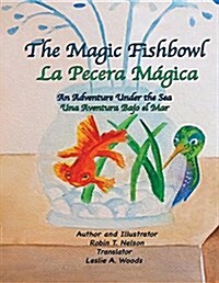 The Magic Fishbowl / La Pecera Magica: An Adventure Under the Sea / Una Aventura Bajo El Mar (Paperback)