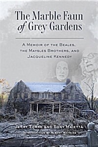 The Marble Faun of Grey Gardens: A Memoir of the Beales, the Maysles Brothers, and Jacqueline Kennedy (Paperback)