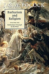 Barbarism and Religion: Volume 6, Barbarism: Triumph in the West (Paperback)