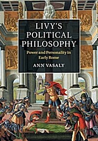 Livys Political Philosophy : Power and Personality in Early Rome (Paperback)