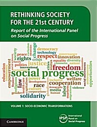 Rethinking Society for the 21st Century: Volume 1, Socio-Economic Transformations : Report of the International Panel on Social Progress (Paperback)