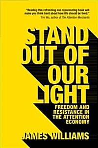 Stand out of our Light : Freedom and Resistance in the Attention Economy (Paperback)