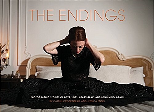 The Endings: Photographic Stories of Love, Loss, Heartbreak, and Beginning Again (Hardcover)