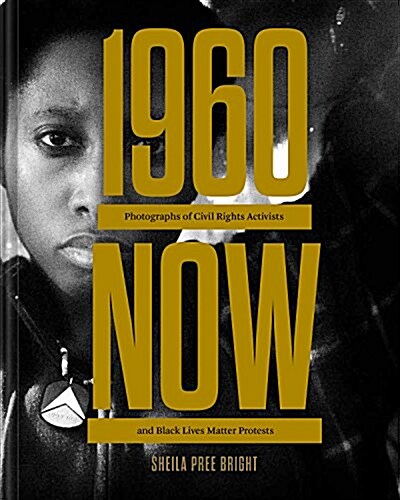 #1960now: Photographs of Civil Rights Activists and Black Lives Matter Protests (Social Justice Book, Civil Rights Photography B (Hardcover)